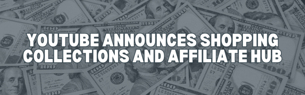 Header-YouTube Announces Shopping Collections and Affiliate Hub